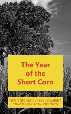 The Year of the Short Corn, and Other Stories(English, Paperback, Urquhart Fred)