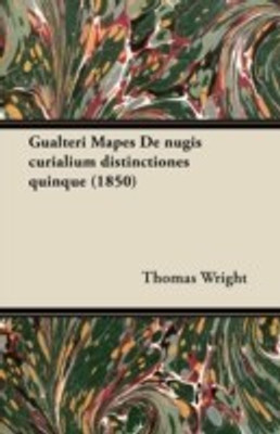 Gualteri Mapes De Nugis Curialium Distinctiones Quinque (1850)(English, Paperback, Wright Thomas)