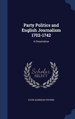Party Politics and English Journalism 1702-1742(English, Hardcover, Stevens David Harrison)