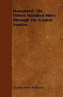 Hausaland - Or, Fifteen Hundred Miles Through The Central Soudan(English, Paperback, Robinson Charles Henry)