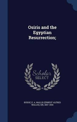 Osiris and the Egyptian Resurrection;(English, Hardcover, Budge E a Wallis)