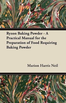 Ryzon Baking Powder - A Practical Manual for the Preparation of Food Requiring Baking Powder(English, Paperback, Neil Marion Harris)