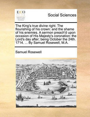 The King's True Divine Right. the Flourishing of His Crown(English, Paperback, Rosewell Samuel)