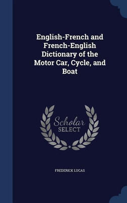 English-French and French-English Dictionary of the Motor Car, Cycle, and Boat(English, Hardcover, Lucas Frederick)