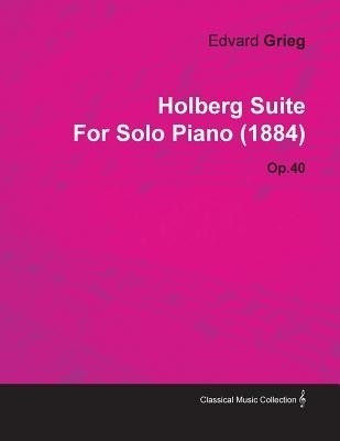 Holberg Suite By Edvard Grieg For Solo Piano (1884) Op.40(English, Paperback, Grieg Edvard)