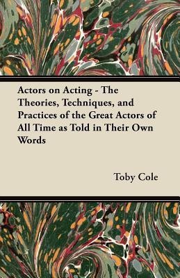 Actors on Acting - The Theories, Techniques, and Practices of the Great Actors of All Time as Told in Their Own Words(English, Paperback, Scott William Henry)
