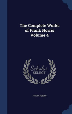 The Complete Works of Frank Norris Volume 4(English, Hardcover, Norris Frank)