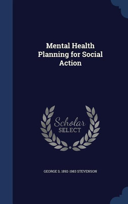 Mental Health Planning for Social Action(English, Hardcover, Stevenson George S 1892-1983)