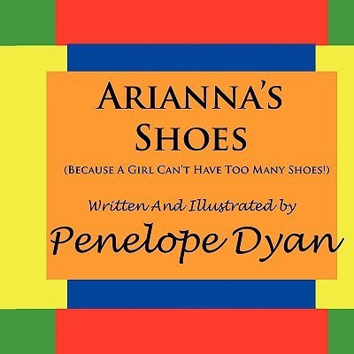 Arianna's Shoes (Because A Girl Can't Have Too Many Shoes!)(English, Paperback, Dyan Penelope)