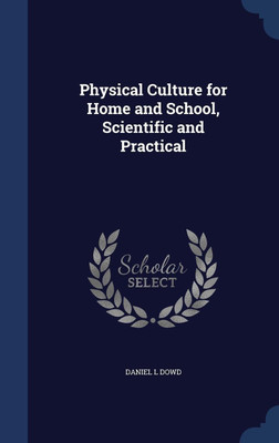 Physical Culture for Home and School, Scientific and Practical(English, Hardcover, Dowd Daniel L)
