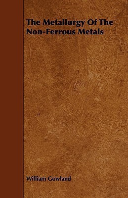 The Metallurgy Of The Non-Ferrous Metals(English, Paperback, Gowland William)