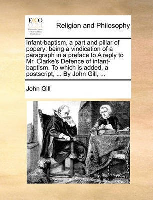 Infant-Baptism, a Part and Pillar of Popery(English, Paperback, Gill John)