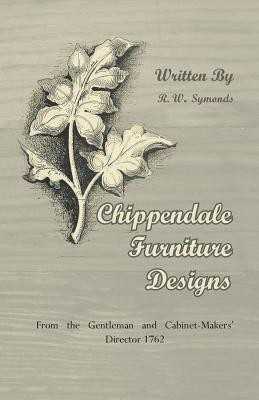 Chippendale Furniture Designs - From the Gentleman and Cabinet-Makers' Director 1762(English, Paperback, Symonds R. W.)