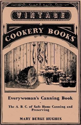 Everywoman's Canning Book - The A. B. C. of Safe Home Canning and Preserving(English, Paperback, Hughes Mary Burke)