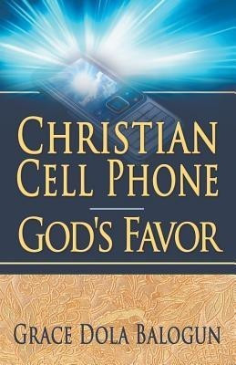 Christian Cell Phone God's Favor(English, Paperback, Balogun Grace Dola)