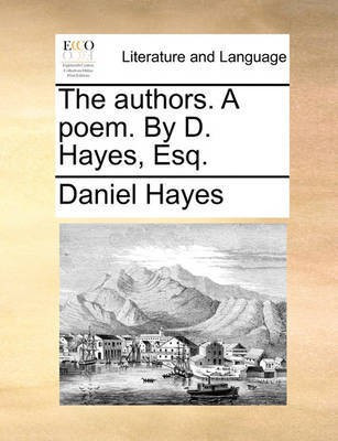 The Authors. a Poem. by D. Hayes, Esq.(English, Paperback, Hayes Daniel)