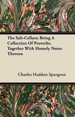 The Salt-Cellars; Being A Collection Of Proverbs, Together With Homely Notes Thereon(English, Paperback, Spurgeon Charles Haddon)