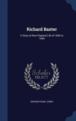 Richard Baxter(English, Hardcover, Jones Edward Franc)