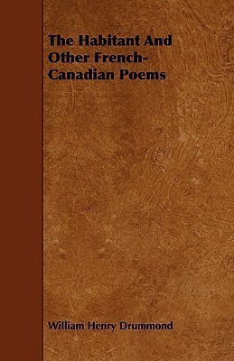 The Habitant And Other French-Canadian Poems(English, Paperback, Drummond William Henry)