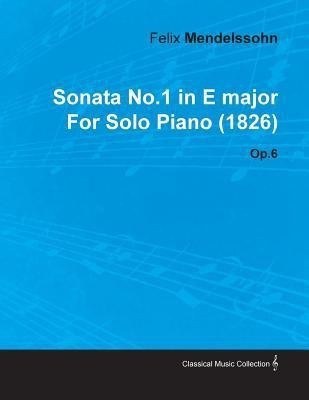 Sonata No.1 in E Major By Felix Mendelssohn For Solo Piano (1826) Op.6(English, Paperback, Mendelssohn Felix)