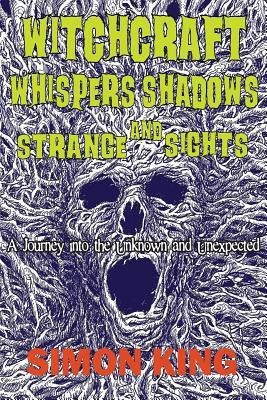 Witchcraft, Whispers, Shadows and Strange Sights(English, Paperback, King Simon OBE)