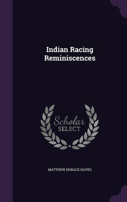 Indian Racing Reminiscences(English, Hardcover, Hayes M Horace 1842-1904)