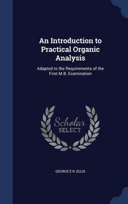 An Introduction to Practical Organic Analysis(English, Hardcover, Ellis George E R)