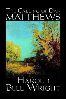 The Calling of Dan Matthews(English, Paperback, Wright Harold, Bell)
