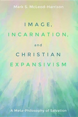 Image, Incarnation, and Christian Expansivism(English, Paperback, McLeod-Harrison Mark S)