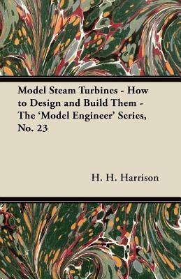 Model Steam Turbines - How to Design and Build Them - The 'Model Engineer' Series, No. 23(English, Paperback, Ellis Hamilton)