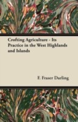 Crofting Agriculture - Its Practice in the West Highlands and Islands(English, Paperback, Darling F. Fraser)