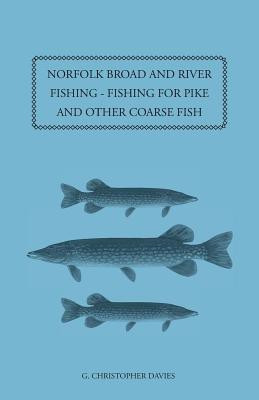 Norfolk Broad And River Fishing - Fishing For Pike And Other Coarse Fish(English, Paperback, Davies G. Christopher)