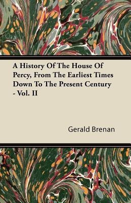 A History Of The House Of Percy, From The Earliest Times Down To The Present Century - Vol. II(English, Paperback, Brenan Gerald)