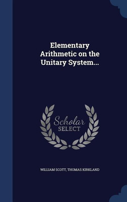Elementary Arithmetic on the Unitary System...(English, Hardcover, Scott William)