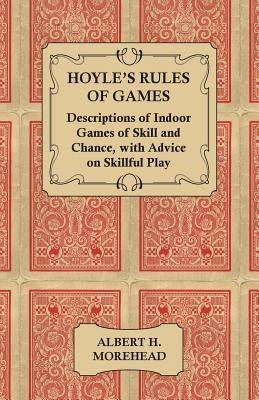 Hoyle's Rules of Games - Descriptions of Indoor Games of Skill and Chance, With Advice on Skillful Play(English, Paperback, Morehead Albert H.)