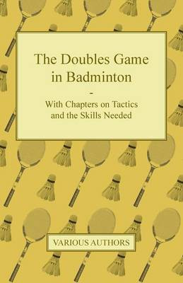 The Doubles Game in Badminton - With Chapters on Tactics and the Skills Needed(English, Paperback, Various)