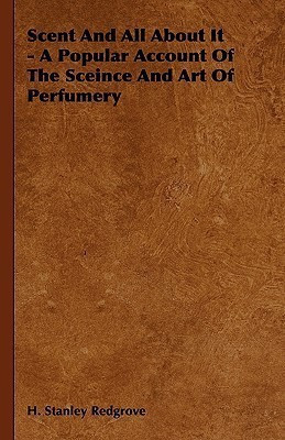 Scent And All About It - A Popular Account Of The Sceince And Art Of Perfumery(English, Hardcover, Redgrove H. Stanley)