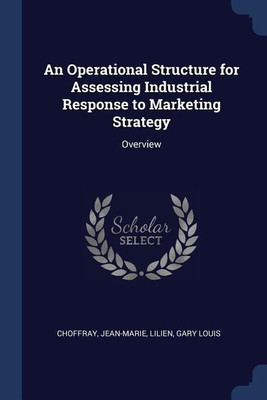 An Operational Structure for Assessing Industrial Response to Marketing Strategy(English, Paperback, Choffray Jean-Marie)