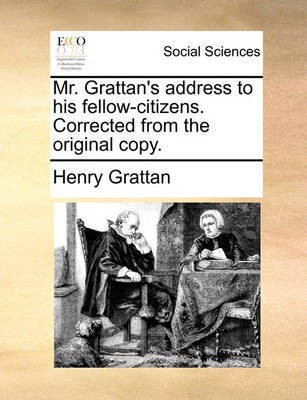 Mr. Grattan's Address to His Fellow-Citizens. Corrected from the Original Copy.(English, Paperback, Grattan Henry)