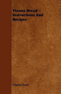 Vienna Bread - Instructions And Recipes(English, Paperback, Scott Charles)