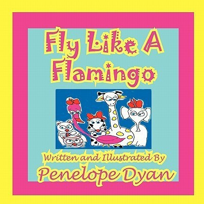 Fly Like A Flamingo(English, Paperback, Dyan Penelope)
