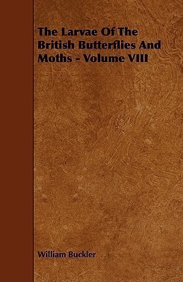 The Larvae Of The British Butterflies And Moths - Volume VIII(English, Paperback, Buckler William)