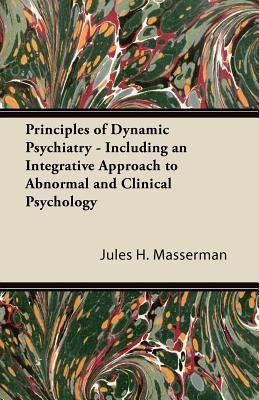 Principles of Dynamic Psychiatry - Including an Integrative Approach to Abnormal and Clinical Psychology(English, Paperback, Masserman Jules H.)