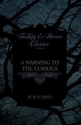 A Warning to the Curious (Fantasy and Horror Classics)(English, Paperback, James M. R.)