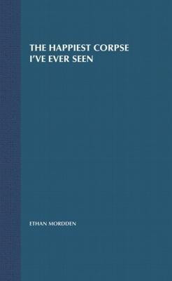 The Happiest Corpse I've Ever Seen(English, Hardcover, Mordden Ethan)