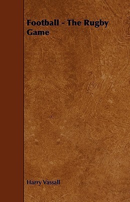 Football - The Rugby Game(English, Paperback, Vassall Harry)