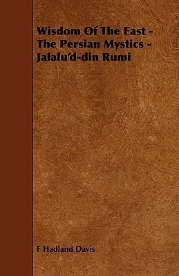 Wisdom Of The East - The Persian Mystics - Jalalu'd-din Rumi(English, Paperback, F Hadland Davis)