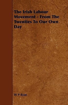 The Irish Labour Movement - From The Twenties To Our Own Day(English, Paperback, Ryan W P)