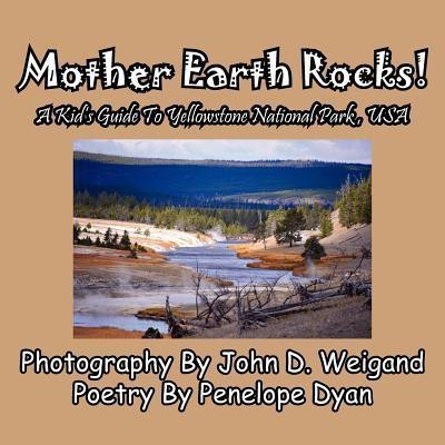 Mother Earth Rocks! a Kid's Guide to Yellowstone National Park, USA(English, Paperback, Dyan Penelope)