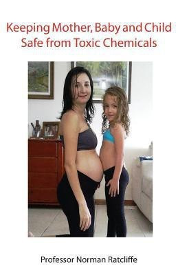 Keeping Mother, Baby and Child Safe from Toxic Chemicals(English, Paperback, Ratcliffe Norman)